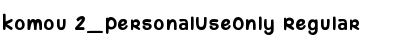 komou 2_PersonalUseOnly Regular Font